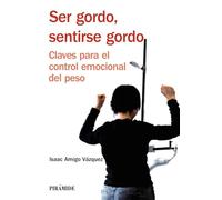 Ser Gordo Sentirse Gordo: Claves Para El Control Emocional Del P Eso