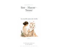 Ser · Hacer · Tener: Cuaderno de amor propio y autoestima para mujeres | Cien páginas ilustradas con ejercicios de escritura, afirmaciones y desarrollo personal
