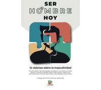 SER HOMBRE HOY: 12 VISIONES SOBRE LA MASCULINIDAD