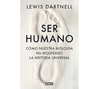 Ser humano: Cómo nuestra biología ha moldeado la historia universal (Ciencia y Tecnología)