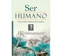 Ser Humano: Un cambio radical de la mente (Krishnamurti)