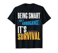 Ser Inteligente no es arrogancia. Es la Supervivencia. Camiseta