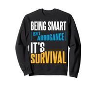 Ser Inteligente no es arrogancia. Es la Supervivencia. Sudadera