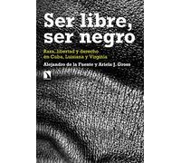 Ser libre, ser negro: Raza, libertad y derecho en Cuba, Luisiana y Virginia: 788 (Mayor)