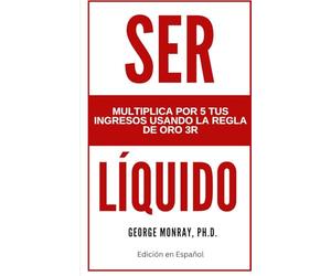 Ser Liquido: Multiplica por 5 tus ingresos usando la regla de oro 3R