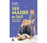Ser madre es fácil (cuando no tienes hijos): Disfruta de una maternidad real, sin culpas ni perfección (Bruguera Tendencias)
