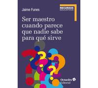 Ser maestro cuando nadie sabe para qué sirve | Jaime Funes
