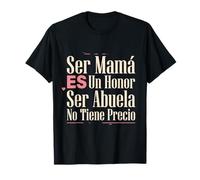 Ser Mamá ES Un Honor Ser Abuela No Tiene Precio Latina Nana Camiseta
