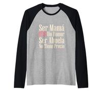 Ser Mamá ES Un Honor Ser Abuela No Tiene Precio Latina Nana Camiseta Manga Raglan