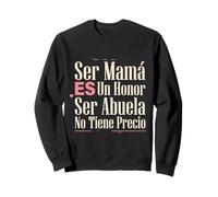 Ser Mamá ES Un Honor Ser Abuela No Tiene Precio Latina Nana Sudadera