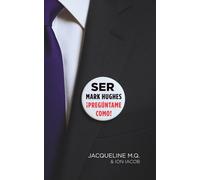 Ser Mark Hughes. ¡Pregúntame como!: Ser Fundador y CEO de una Empresa Multinivel (Biografía Novelizada)