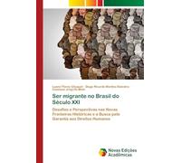 Ser migrante no Brasil do Século XXI: Desafios e Perspectivas nas Novas Fronteiras Históricas e a Busca pela Garantia aos Direitos Humanos