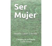 Ser Mujer: Aborto: saber y decidir