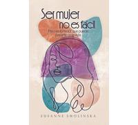 Ser Mujer No Es Fácil: Pero es lo mejor que puede pasarte en la vida