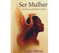 Ser Mulher: Em toda a sua plenitude e essência