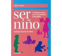 Ser niño: Cuidados para un crecimiento saludable (Con vivencias)