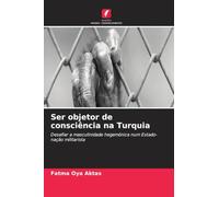 Ser objetor de consciência na Turquia: Desafiar a masculinidade hegemónica num Estado-nação militarista
