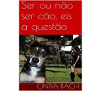 Ser Ou Não Ser Cão Eis A Questão (ebook)