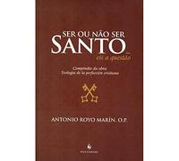 Ser ou não Ser Santo… Eis a Questão. Compêndio da Obra. Teología de la Perfección Cristiana