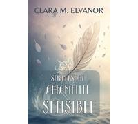 SER PERSONA ALTAMENTE SENSIBLE. Guía práctica para gestionar la sensibilidad emocional sin perder el equilibrio: Conecta con tu esencia emocional y transforma la intensidad en sabiduría.