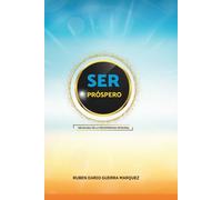 SER PRÓSPERO: DECÁLOGO DE LA PROSPERIDAD INTEGRAL