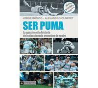 Ser Puma: La apasionante historia del seleccionado de rugby argentino