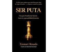 SER PUTA: Una guía brutalmente honesta hacia la responsabilidad femenina