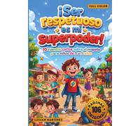 ¡Ser Respetuoso es Mi Superpoder!: 10 Cuentos Cortos Sobre el Respeto, la Empatía y las Habilidades Sociales para Niños de 5 - 7 Años