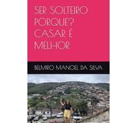 SER SOLTEIRO PORQUE? CASAR É MELHOR