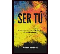SER TÚ: Abrazando tu verdadera identidad en un mundo cambiante