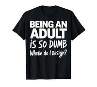 Ser un Adulto es Tan Tonto ¿Dónde renuncio? Cita Divertida Camiseta