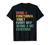 Ser un Adulto Funcional Todos los días Parece un Poco excesivo Camiseta
