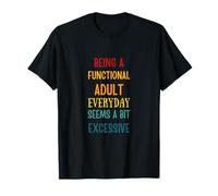 Ser un Adulto Funcional Todos los días Parece un Poco excesivo Camiseta