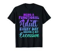 Ser un Adulto Funcional Todos los días Parece un Poco excesivo Camiseta