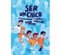 Ser Un Chico La Masculinidad A Contracorriente