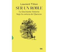 Ser un roble: La fascinante historia bajo la corteza de Quercus (GG Natura)
