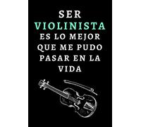 Ser Violinista Es Lo Mejor Que Me Pudo Pasar En La Vida: Cuaderno De Notas Ideal Para Regalar A Violinistas - 120 Páginas