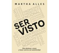 Ser visto: Para destacar, crecer y hacer carrera con autenticidad