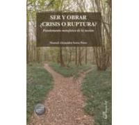 Ser Y Obrar ¿crisis O Ruptura? . Fundamento Metafísico De La Acción (e