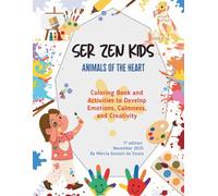 Ser Zen Kids - Animals of the Heart: Coloring Book and Activities to Develop Emotions, Calmness, and Creativity