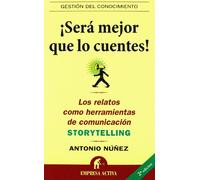 Será mejor que lo cuentes: Los Relatos Como Herramientas de Comunicacion: Storytelling (Gestión del conocimiento)