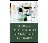 Será peligroso viajando en el tiempo: Relatos fantásticos, de ciencia ficción y de terror: 3 (Cuentos)