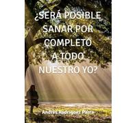 ¿SERÁ POSIBLE SANAR POR COMPLETO A TODO NUESTRO YO?