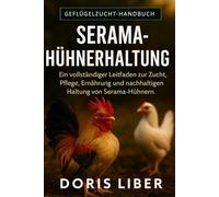 SERAMA-HÜHNERZUCHT: Ein vollständiger Leitfaden zur Zucht, Pflege, Ernährung und nachhaltigen Haltung von Serama-Hühnern.