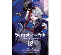 Seraph of the End, Vol. 18: Vampire Reign: Volume 18 (SERAPH OF END VAMPIRE REIGN GN)