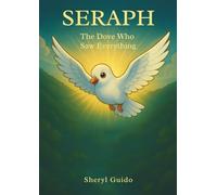 Seraph: The Dove Who Saw Everything