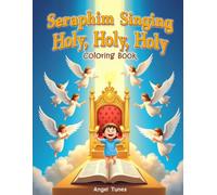 Seraphim Singing Holy, Holy, Holy Coloring Book: A Fun Bible Coloring Adventure About Heaven's Worship for Kids Ages 5-7