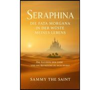 Seraphina - Die Fata Morgana in der Wüste meines Lebens