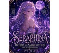 Seraphina Hüterin des Gleichgewichts: Stimme der Sternenköniginnen (Mein Weg durch die Dunkelheit zum Licht)