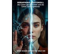 SERAPHINA PROTOKOLL: Als Lamm geschlachtet und als Löwin wiedergeboren (Wie die KI das lieben lernte)